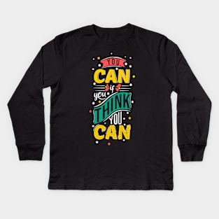 You can if you think you can Kids Long Sleeve T-Shirt